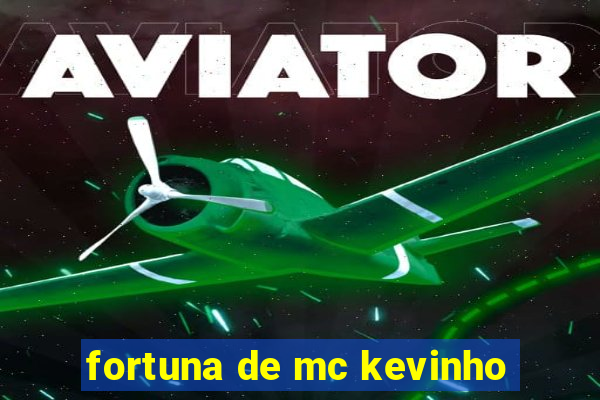 fortuna de mc kevinho